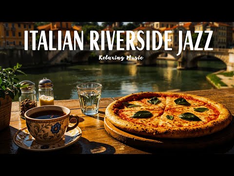 Italian Riverside Pizzeria Café Jazz 🎹 Soft Bossa Nova by the Old Bridge