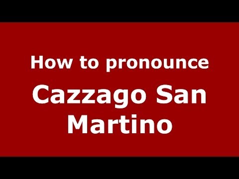 How to pronounce Cazzago San Martino (Italian/Italy) - PronounceNames.com