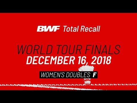 BWF Total Recall | World Tour Finals 2018 | Women's Doubles F | BWF 2020