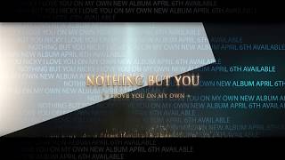 Nothing But You - I Love You On My Own, behind the Album coming soon!