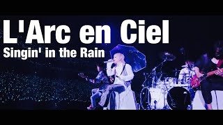 【L&#39;Arc en Ciel】Singin&#39; in the Rain （30th L&#39;Anniversary）