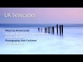 Beautiful UK Seascapes set to music by Annie Locke