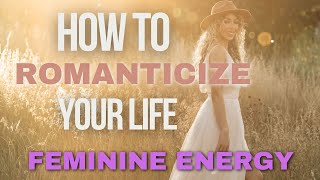 This Is How You Romanticize Your Life - Manifest It Like A Woman #feminineenergy