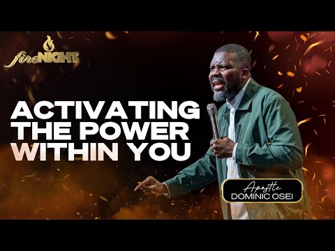 ACTIVATING THE POWER WITHIN YOU | APOSTLE DOMINIC OSEI | KINGDOM FULL TABERNACLE