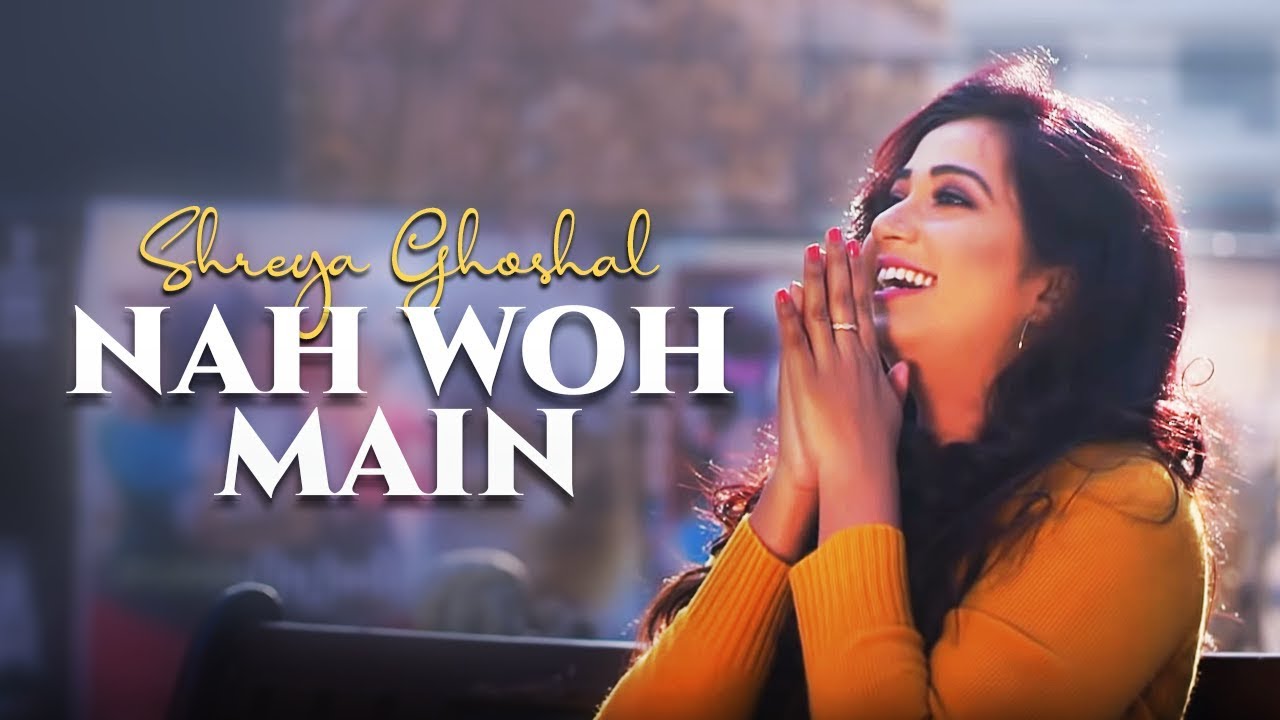 Nah woh main lyrics-shreya ghoshal