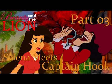 "Beauty and The Lion" Part 03 - Selena meets Captain Hook