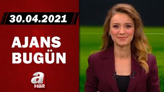 Cansın Helvacı İle Ajans Bugün / A Haber / 30.04.2021 | A Haber