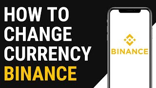 How to Change Currency on Binance
