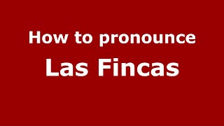 How to pronounce Las Fincas