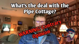 What's the deal with the Pipe Cottage