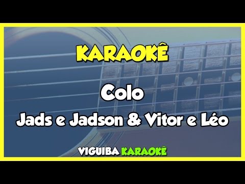 Colo - Jads e Jadson - Partic. Vitor e Léo / VERSÃO KARAOKÊ
