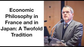 Gilles Campagnolo : Economic Philosophy in France and in Japan: A Twofold Tradition - 経済哲学とは何なのか