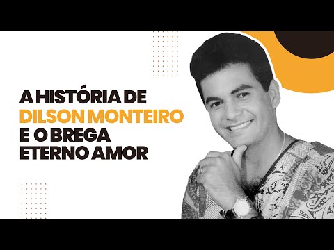 Documentário - A História de Dilson Monteiro e o Brega Eterno Amor ...