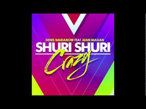 Denis Naidanow - Shuri Shuri Crazy (feat. Juan Magan)   ❙HD
