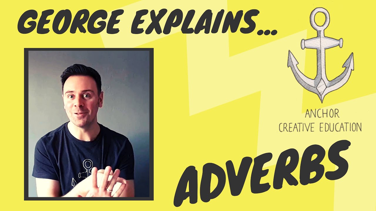 George Explains...ADVERBS (not -LY words!)