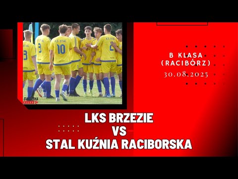 B KLASA: LKS BRZEZIE - STAL KUŹNIA RACIBORSKA (SKRÓT MECZU)