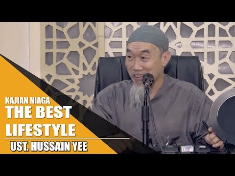 Kajian Niaga -  The Best Lifestyle / Gaya Hidup yang Baik (Ustadz Hussain Yee)