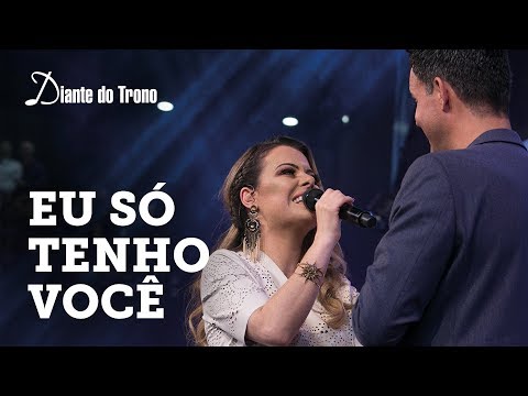 ANA PAULA VALADÃO - EU SÓ TENHO VOCÊ (AO VIVO) | DIANTE DO TRONO