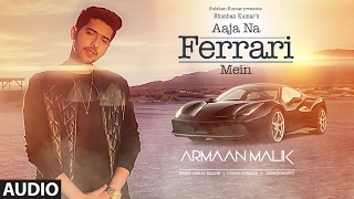 AAJA NA FERRARI MEIN (Full Audio Song)  Armaan Mal