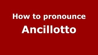 How to pronounce Ancillotto