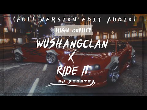 WUSHANG CLAN X RIDE IT || FULL VERSION EDIT AUDIO || HQ || SJ BOOSTS