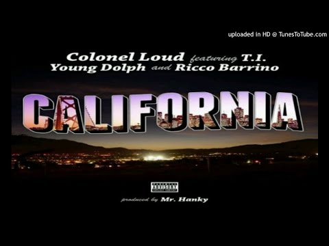 Colonel Loud - California ft. T.I., Young Dolph, Ricco Barrino