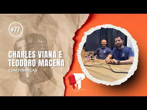 Charles Viana e Teodoro Macena -  Primeiro Podcast #77