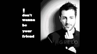 Greko - I Don't Wanna Be Your Friend
