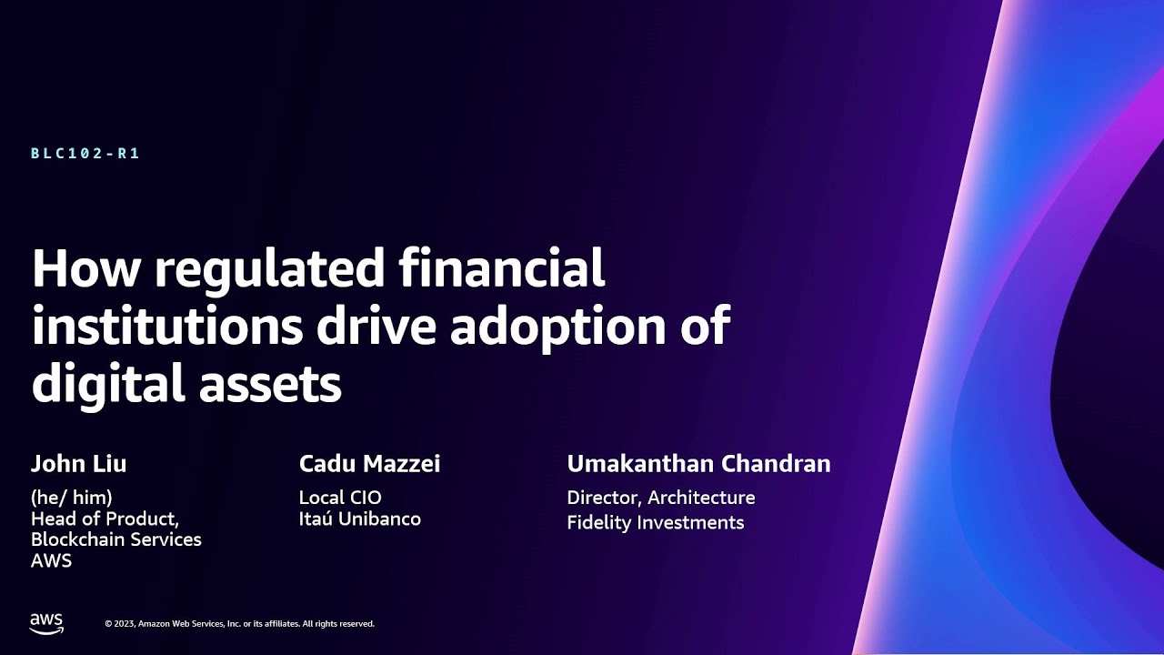 AWS re:Invent 2023 - How regulated financial institutions drive adoption of digital assets (BLC102)