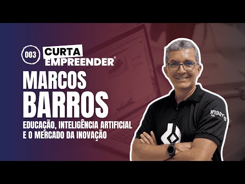CurtaEmpreender EP3: MARCOS BARROS | Inteligência artificial, educação e o mercado da inovação