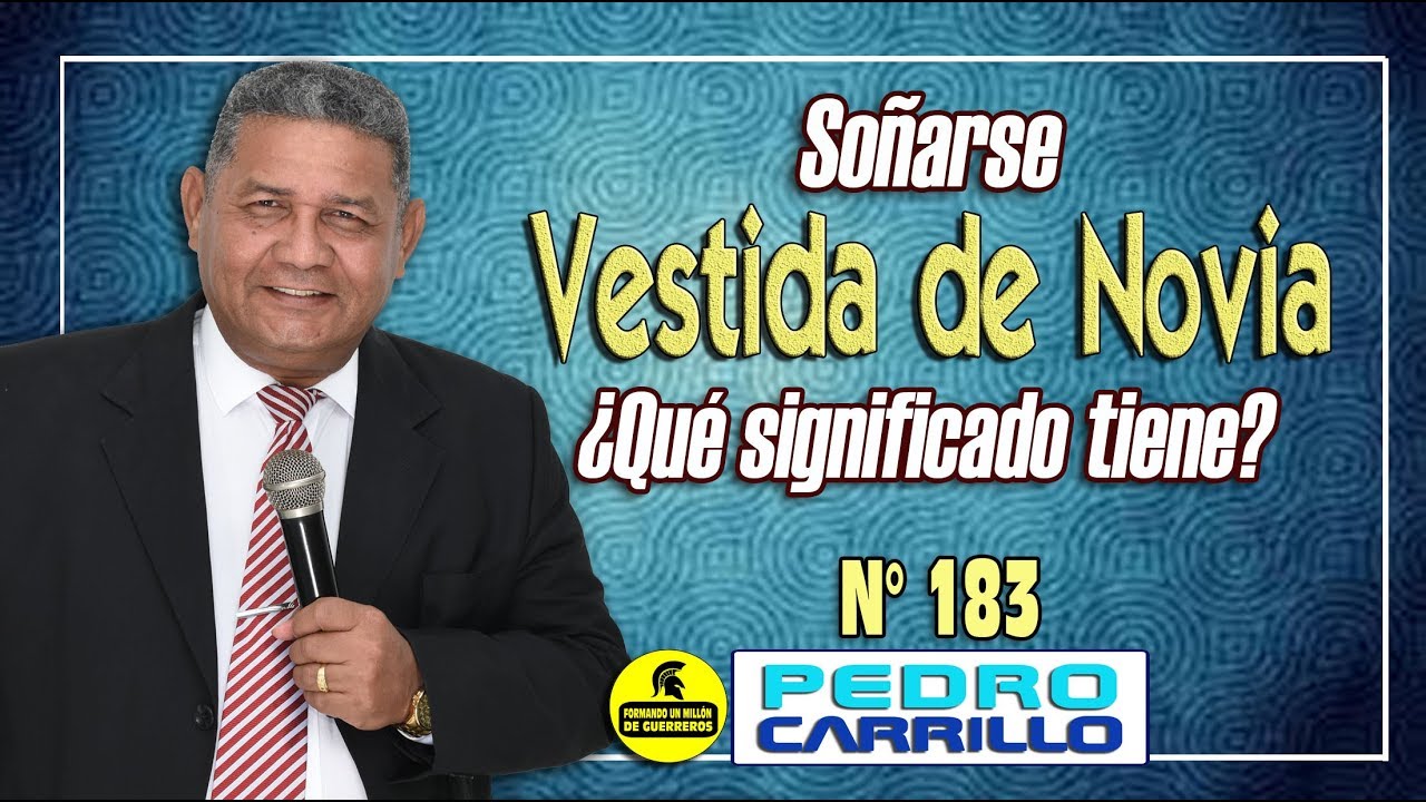 Nº 183 SOÑARSE VESTIDA DE NOVIA ¿QUE SIGNIFICADO TIENE Pastor Pedro Carrillo