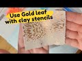 One stencil + gold leaf + polymer clay = 3 different looks and styles
in one!