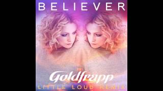 Believer (Little Loud Remix) - Goldfrapp