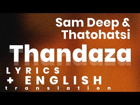 Sam Deep & Thatohatsi - Thandaza (Lyrics)
