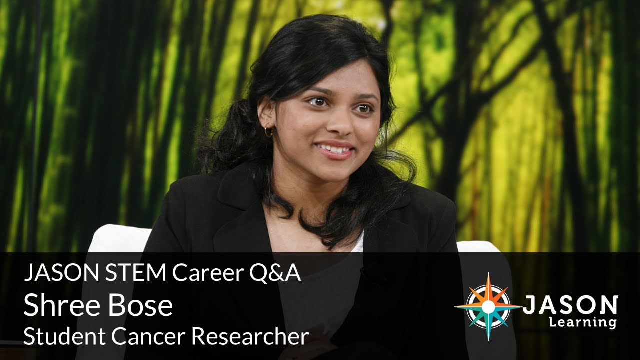 Shree Bose, Student Cancer Researcher: JASON STEM Career Q&A