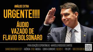 Análise Extra Urgente - Audio Vazado de Flávio Bolsonaro