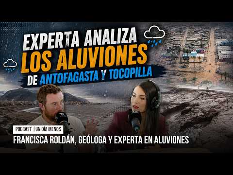 Experta analiza los aluviones en Antofagasta y Tocopilla