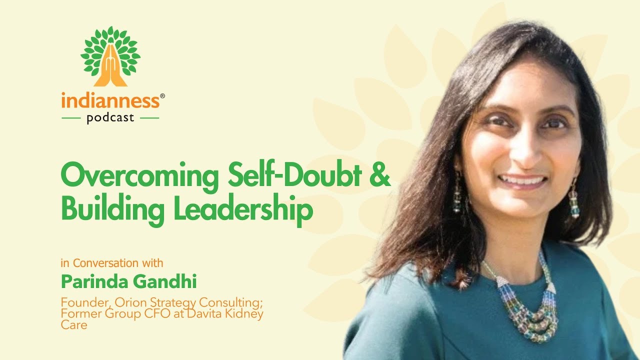 Overcoming Self-Doubt & Building Leadership: Parinda Gandhi’s Story | Indianness Podcast