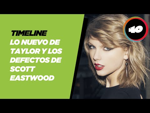 Lo nuevo de Taylor Swift y los defectos de Scott Eastwood en Timeline