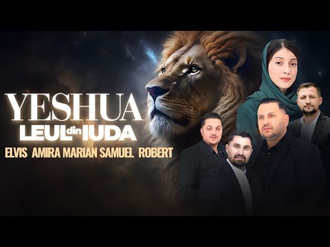 YESHUA LEUL DIN IUDA-Elvis,Amira,Marian,Samuel,Robert