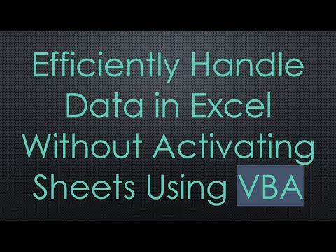 Efficiently Handle Data in Excel Without Activating Sheets Using VBA
