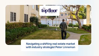 Navigating a Shifting Real Estate Market with Strategist Peter Linneman | The Top Floor Podcast