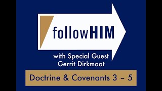 follow Him Episode 4 - D&C 3-5 with Guest Gerrit Dirkmaat - Part I