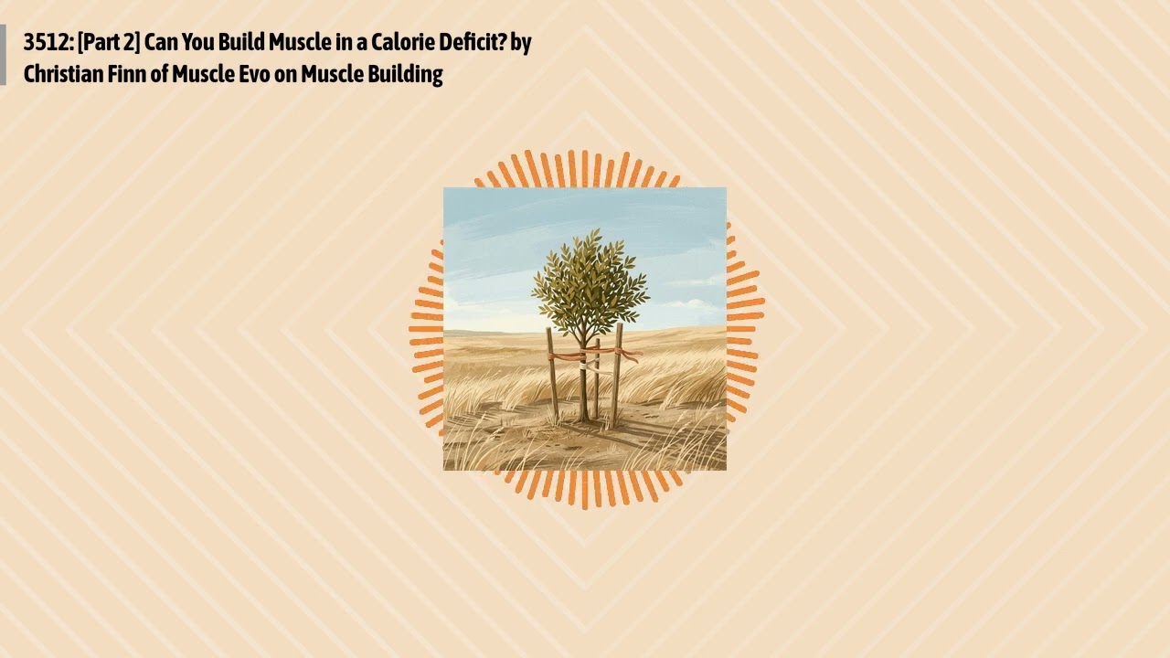 3512: [Part 2] Can You Build Muscle in a Calorie Deficit? by Christian Finn of Muscle Evo on...
