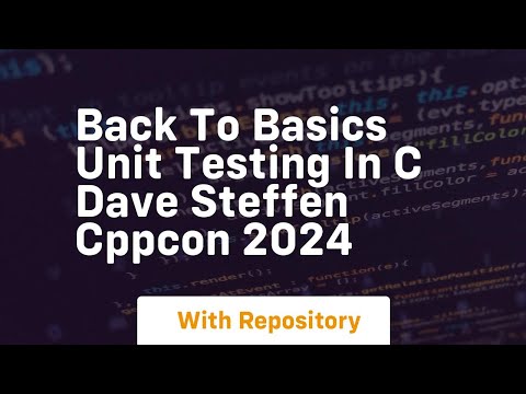 back to basics unit testing in c dave steffen cppcon 2024