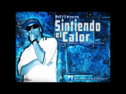 ★★★Milton La Revelacion★★★-Sintiendo el calor (Prod By Zucesores music)