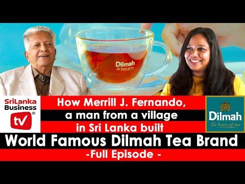 How Merrill J Fernando, a man from Sri Lanka built World Famous Dilmah Tea Brand - Full episode