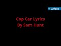Cop car Lyrics Sam Hunt