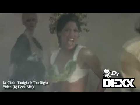 Le Click - Tonight Is The Night (Dj Dexx Edit)®