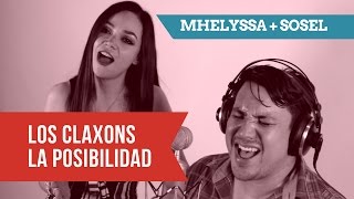 Los Claxons - "La Posibilidad" / Mhelyssa Cover feat. Sosel